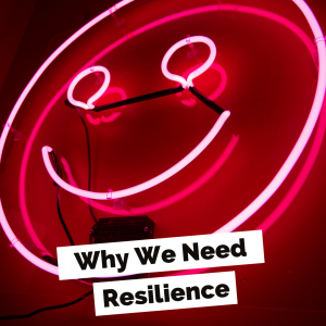 CM Learning Blog Why We Need Resilience