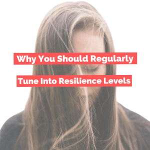 CM Learning Blog | Why You Should Regularly Tune Into Resilience Levels